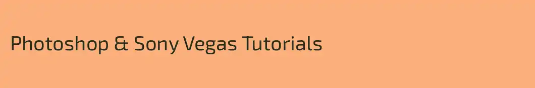 Photoshop & Sony Vegas Tutorials